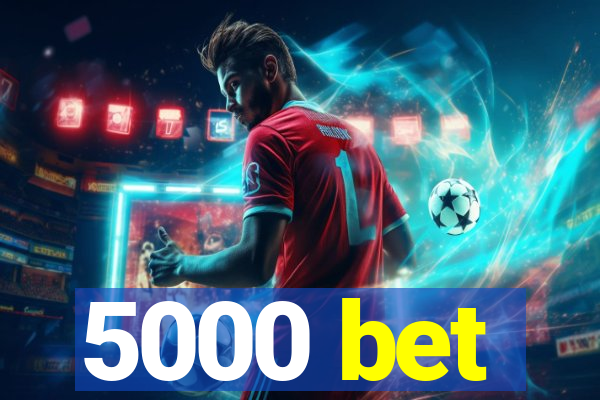 5000 bet